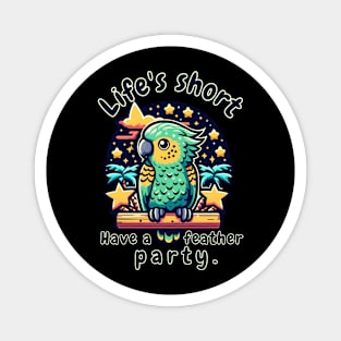 Kea wisdom Life's short. Have a feather party. Magnet